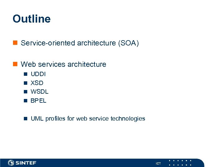 Outline n Service-oriented architecture (SOA) n Web services architecture n UDDI n XSD n