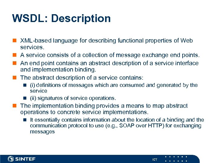 WSDL: Description n XML-based language for describing functional properties of Web services. n A