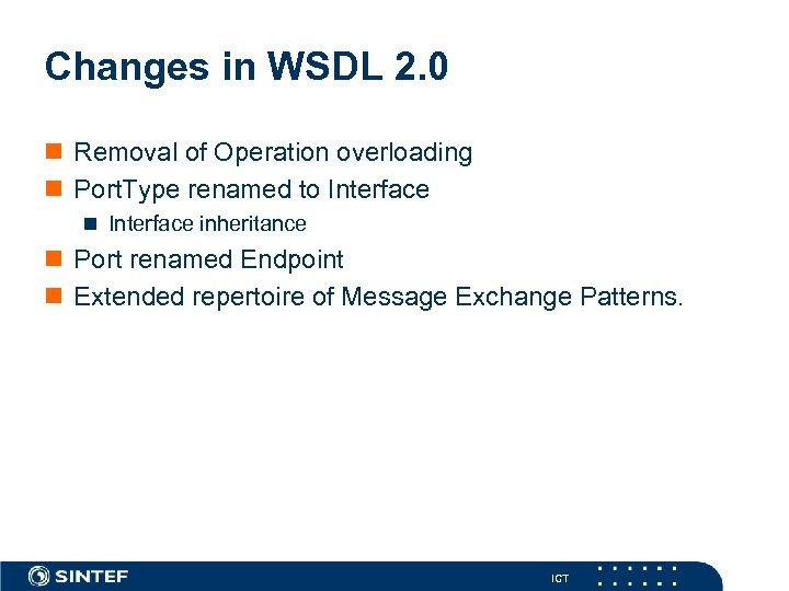 Changes in WSDL 2. 0 n Removal of Operation overloading n Port. Type renamed