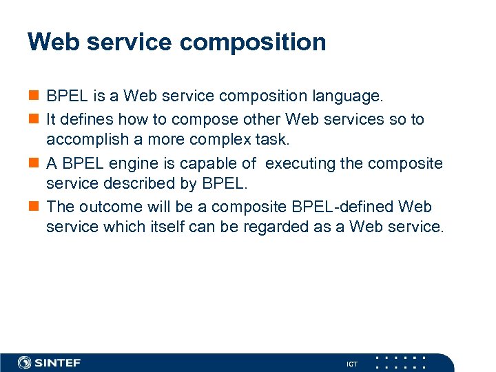 Web service composition n BPEL is a Web service composition language. n It defines