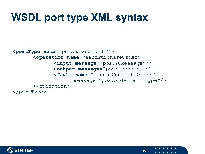 WSDL port type XML syntax <port. Type name="purchase. Order. PT"> <operation name="send. Purchase. Order">