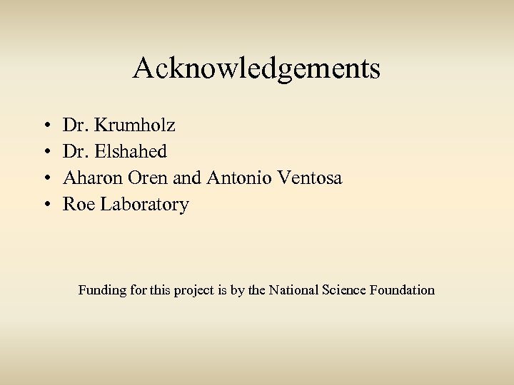 Acknowledgements • • Dr. Krumholz Dr. Elshahed Aharon Oren and Antonio Ventosa Roe Laboratory
