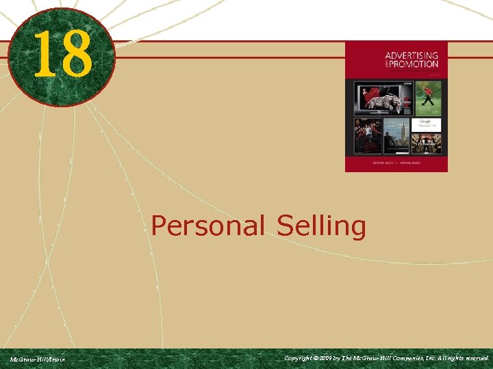 18 Personal Selling Mc. Graw-Hill/Irwin Copyright © 2009 by The Mc. Graw-Hill Companies, Inc.