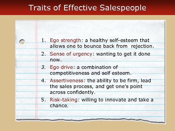 Traits of Effective Salespeople 1. Ego strength: a healthy self-esteem that allows one to