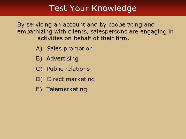 Test Your Knowledge By servicing an account and by cooperating and empathizing with clients,