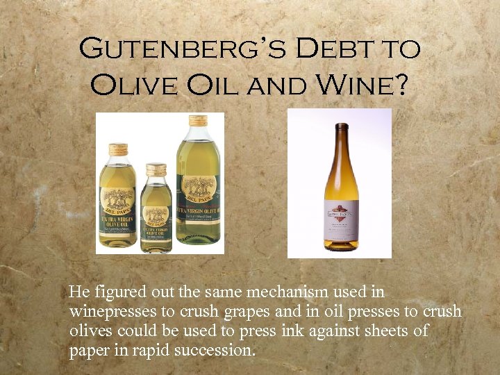 Gutenberg’s Debt to Olive Oil and Wine? He figured out the same mechanism used