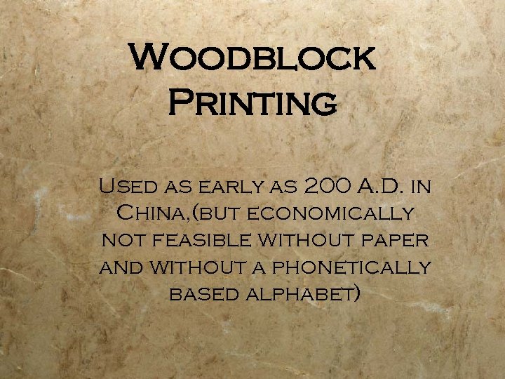 Woodblock Printing Used as early as 200 A. D. in China, (but economically not