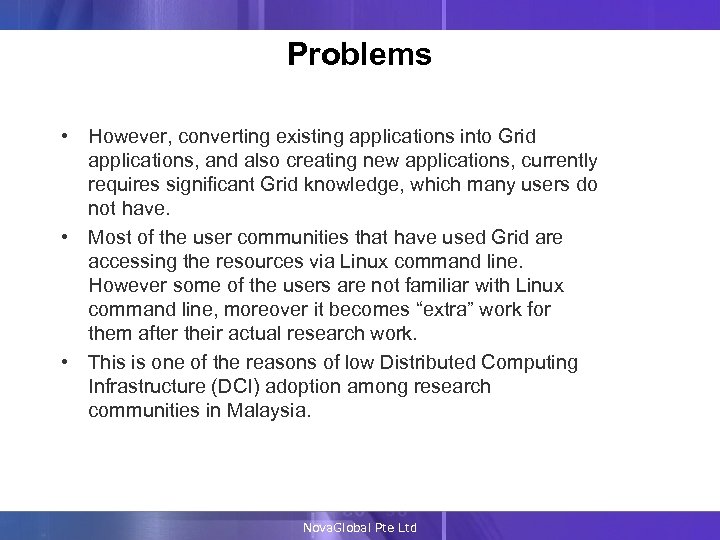 Problems • However, converting existing applications into Grid applications, and also creating new applications,