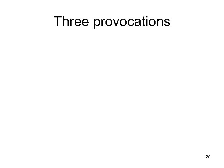 Three provocations 20 