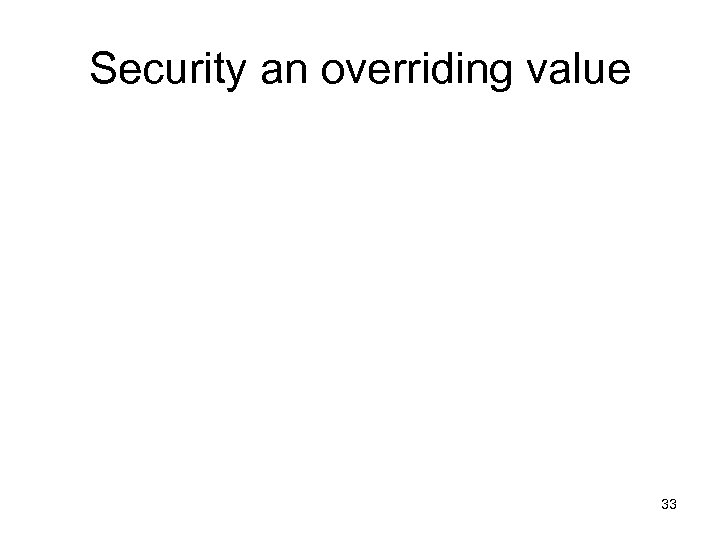 Security an overriding value 33 