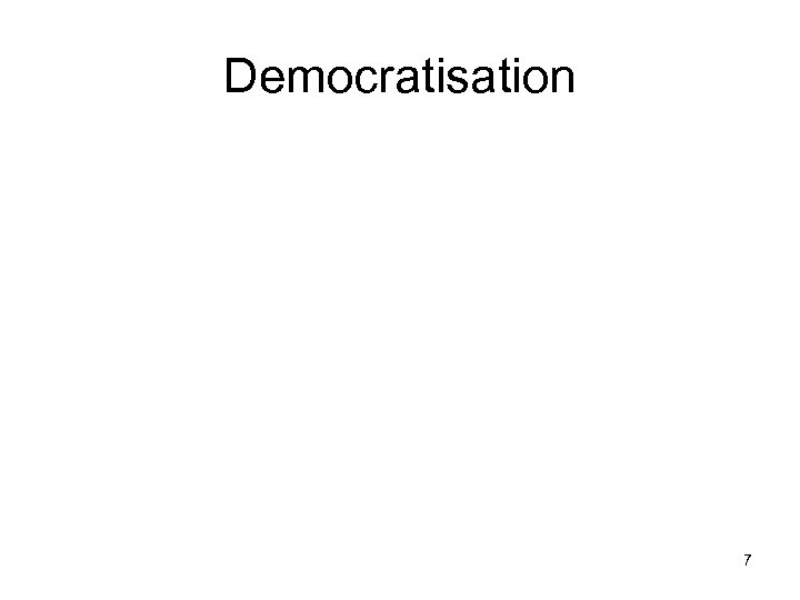 Democratisation 7 
