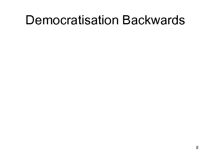 Democratisation Backwards 8 