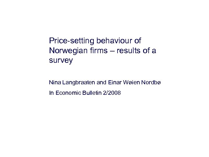 Price-setting behaviour of Norwegian firms – results of a survey Nina Langbraaten and Einar