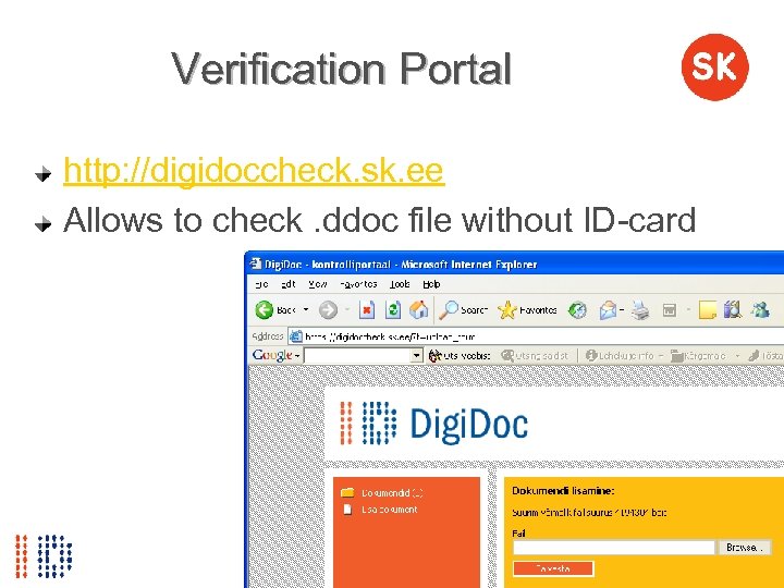 Verification Portal http: //digidoccheck. sk. ee Allows to check. ddoc file without ID-card 