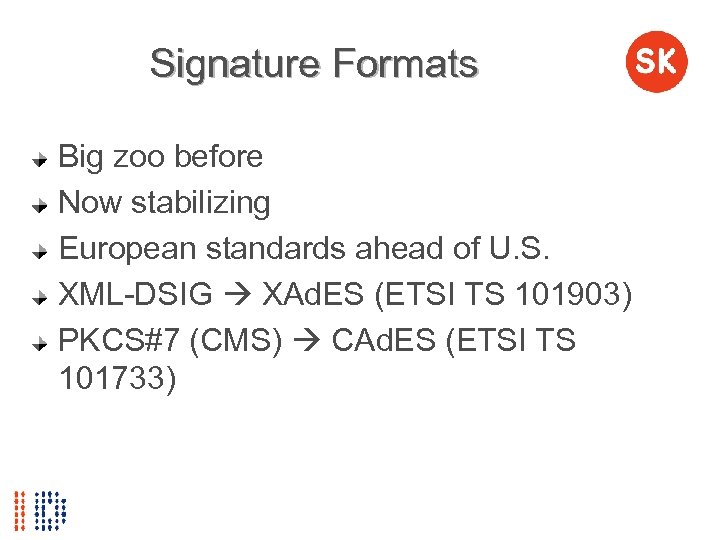 Signature Formats Big zoo before Now stabilizing European standards ahead of U. S. XML-DSIG