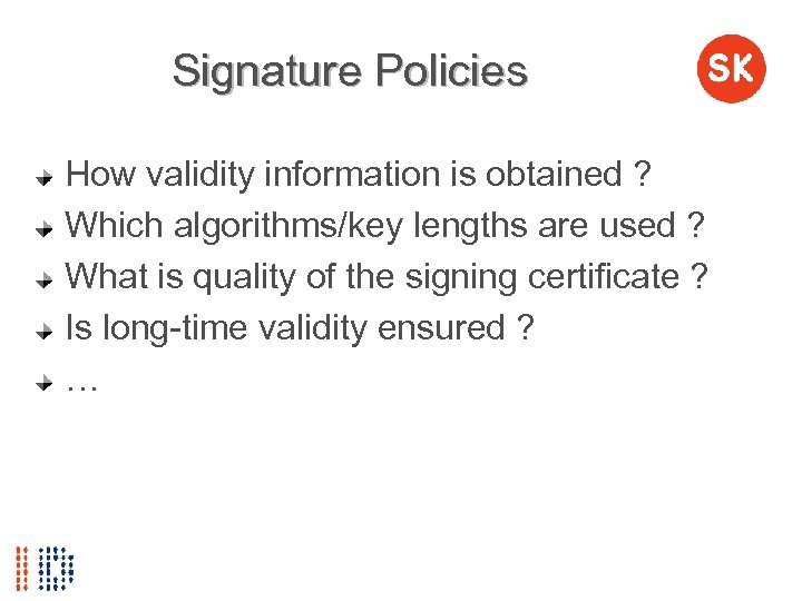 Signature Policies How validity information is obtained ? Which algorithms/key lengths are used ?