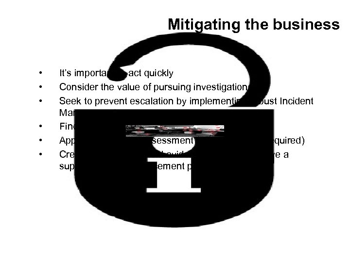 Mitigating the business • • • It’s important to act quickly Consider the value