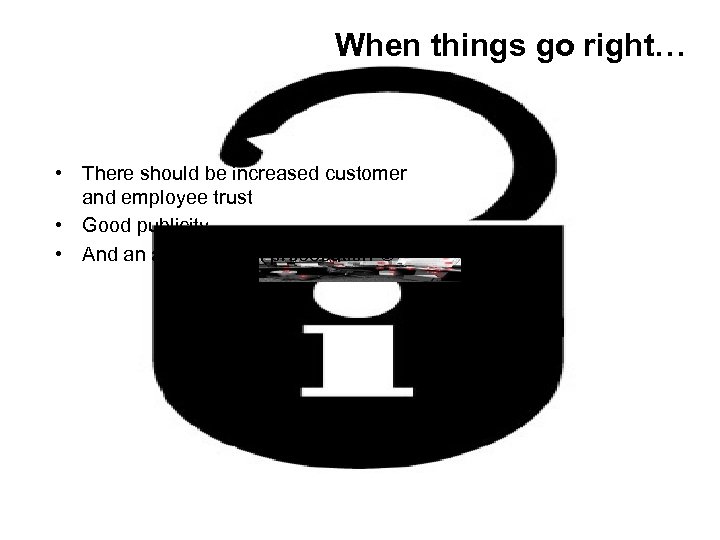 When things go right… • There should be increased customer and employee trust •