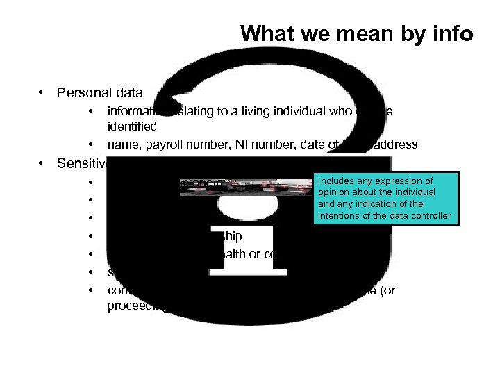What we mean by info • Personal data • • information relating to a