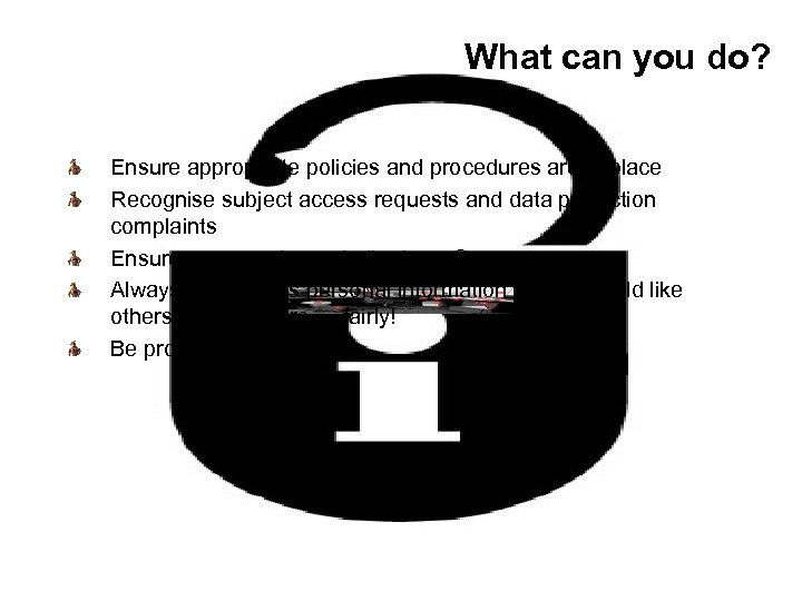 What can you do? Ensure appropriate policies and procedures are in place Recognise subject