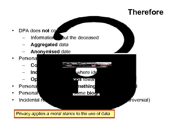Therefore • • • DPA does not cover: – Information about the deceased –