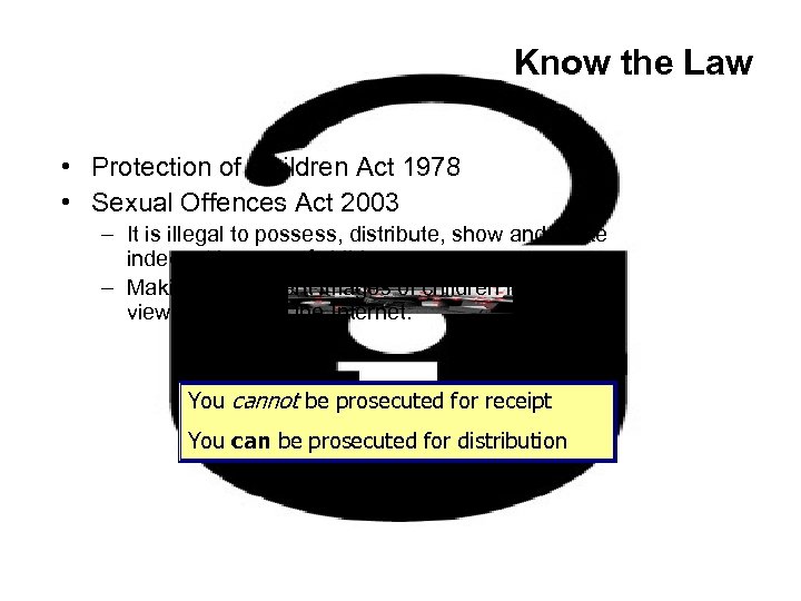 Know the Law • Protection of Children Act 1978 • Sexual Offences Act 2003