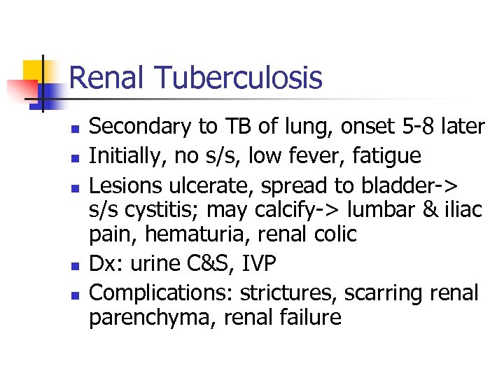 Renal Tuberculosis n n n Secondary to TB of lung, onset 5 -8 later