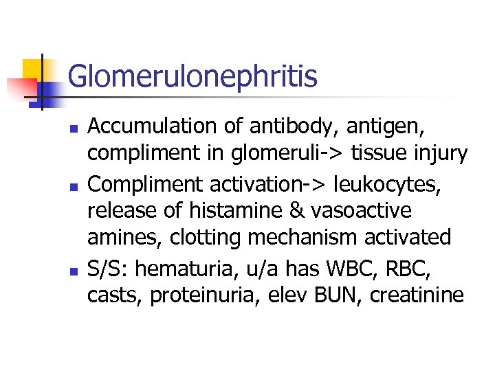 Glomerulonephritis n n n Accumulation of antibody, antigen, compliment in glomeruli-> tissue injury Compliment