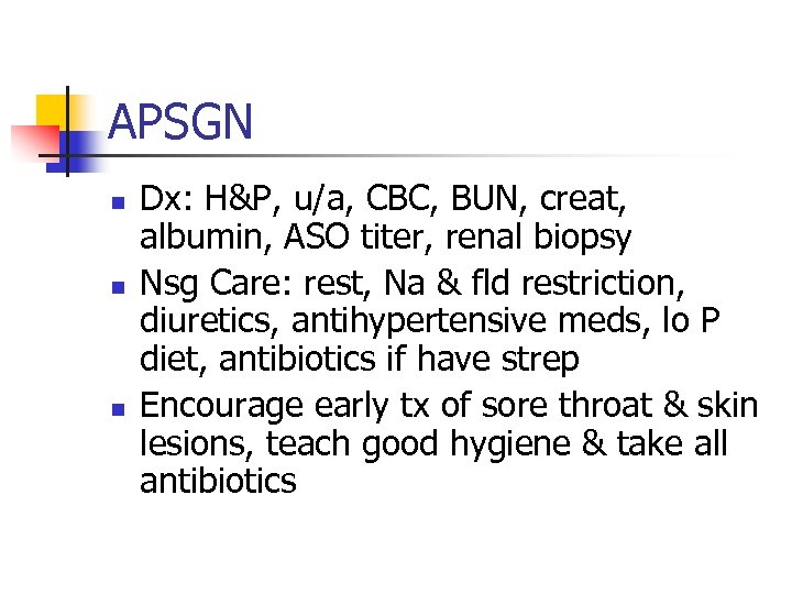 APSGN n n n Dx: H&P, u/a, CBC, BUN, creat, albumin, ASO titer, renal