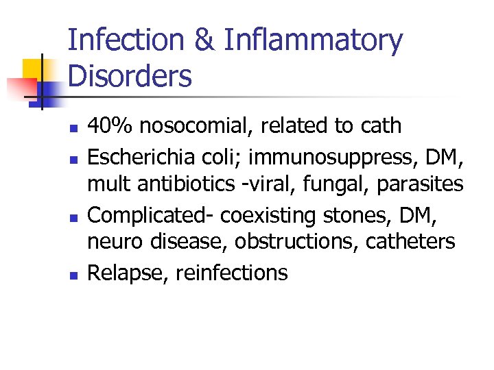 Infection & Inflammatory Disorders n n 40% nosocomial, related to cath Escherichia coli; immunosuppress,