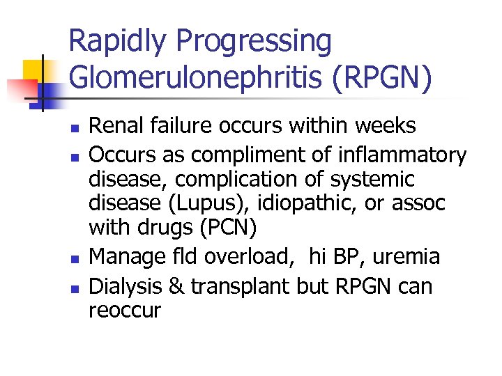 Rapidly Progressing Glomerulonephritis (RPGN) n n Renal failure occurs within weeks Occurs as compliment