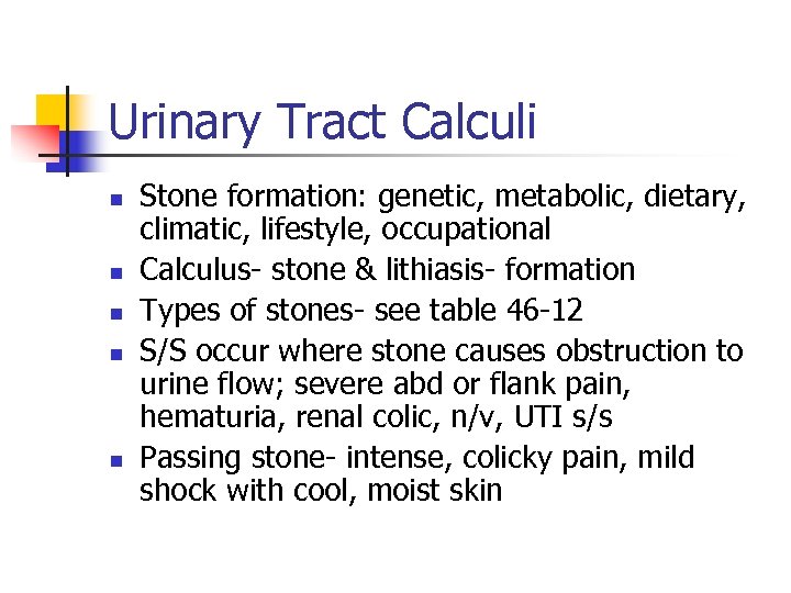 Urinary Tract Calculi n n n Stone formation: genetic, metabolic, dietary, climatic, lifestyle, occupational