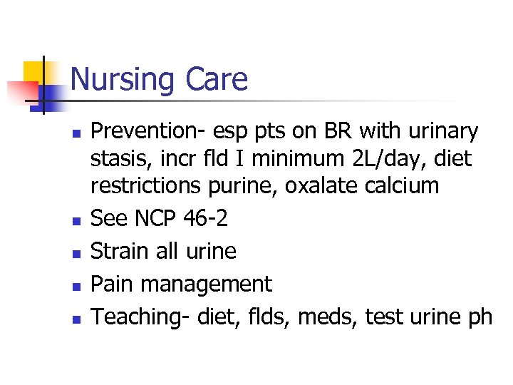 Nursing Care n n n Prevention- esp pts on BR with urinary stasis, incr