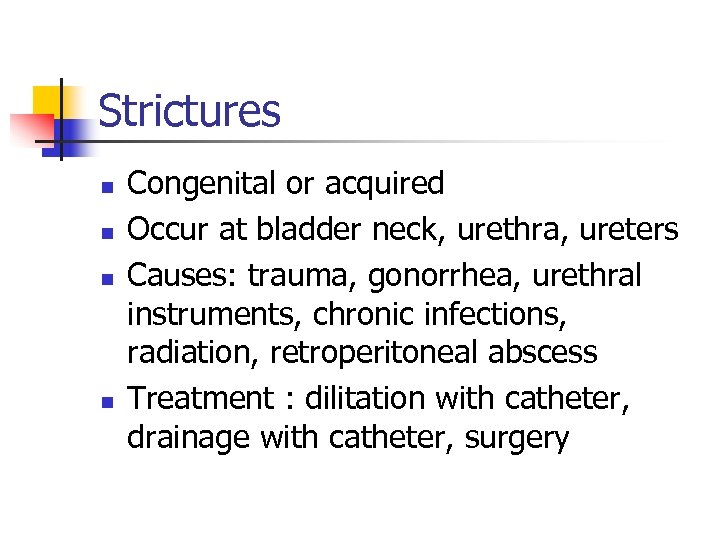 Strictures n n Congenital or acquired Occur at bladder neck, urethra, ureters Causes: trauma,