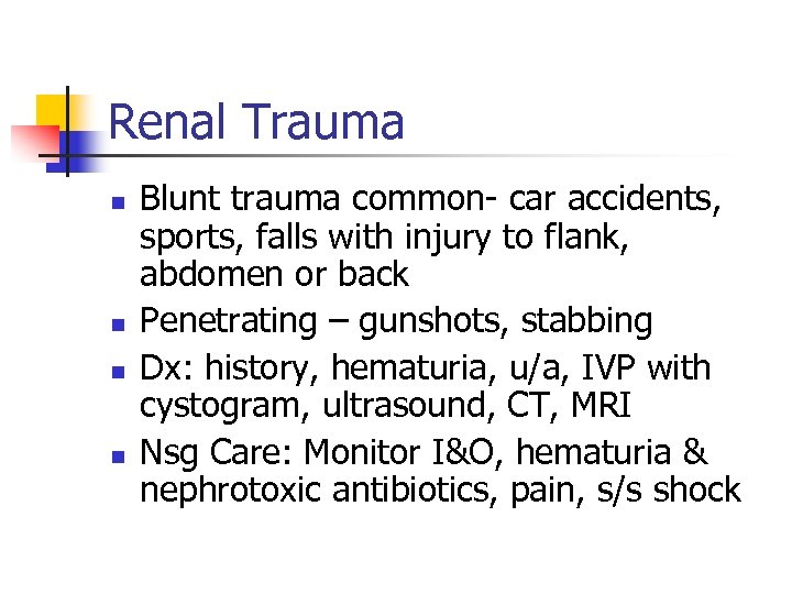 Renal Trauma n n Blunt trauma common- car accidents, sports, falls with injury to