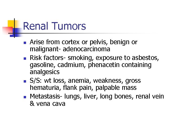 Renal Tumors n n Arise from cortex or pelvis, benign or malignant- adenocarcinoma Risk