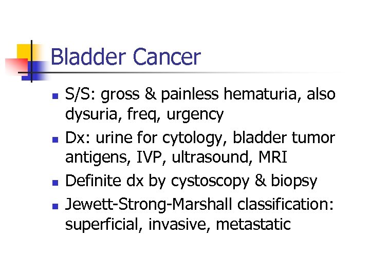 Bladder Cancer n n S/S: gross & painless hematuria, also dysuria, freq, urgency Dx: