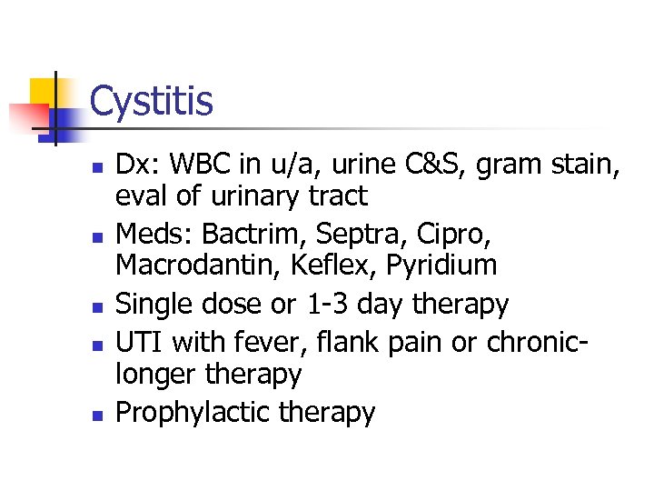 Cystitis n n n Dx: WBC in u/a, urine C&S, gram stain, eval of