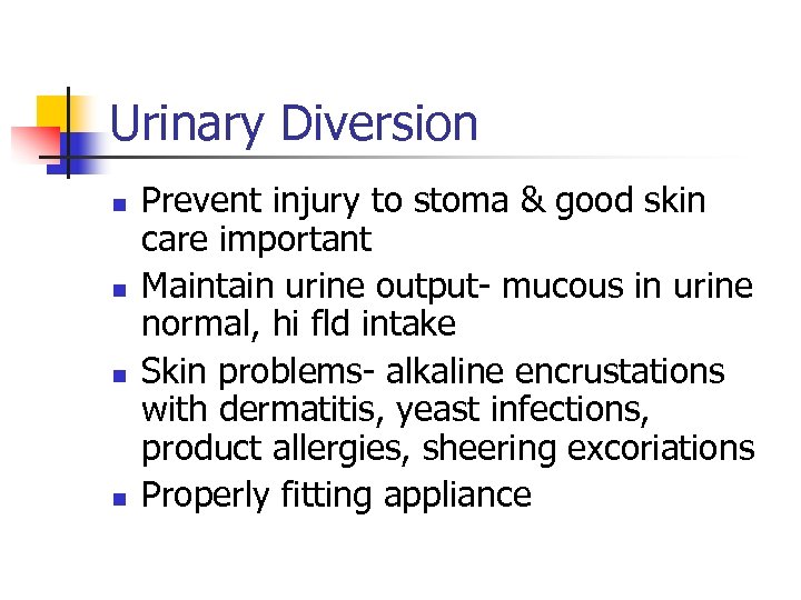 Urinary Diversion n n Prevent injury to stoma & good skin care important Maintain