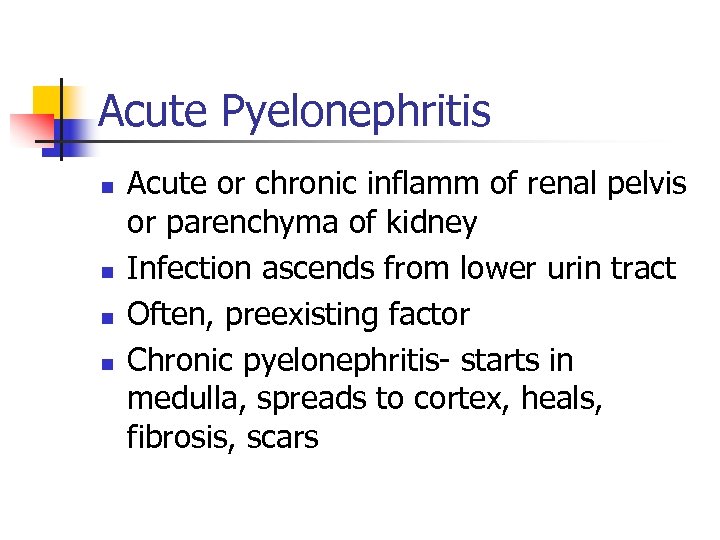 Acute Pyelonephritis n n Acute or chronic inflamm of renal pelvis or parenchyma of