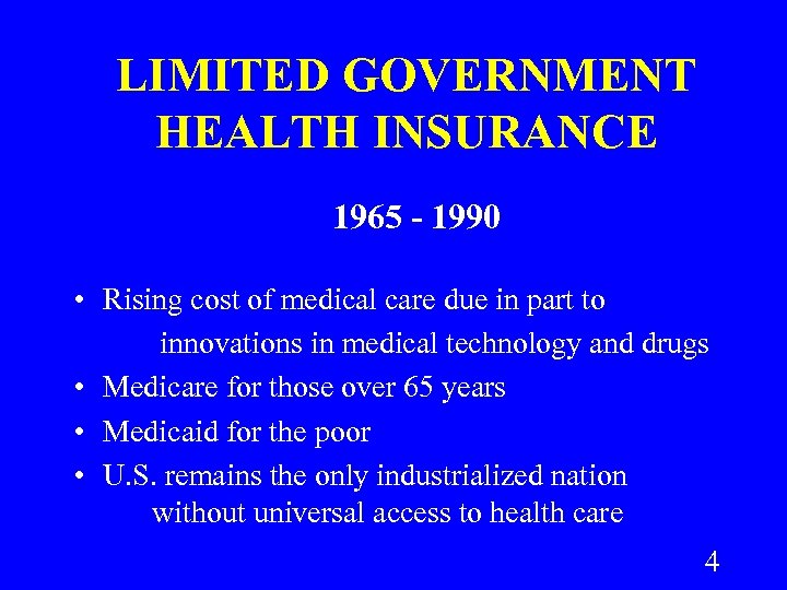 LIMITED GOVERNMENT HEALTH INSURANCE 1965 - 1990 • Rising cost of medical care due