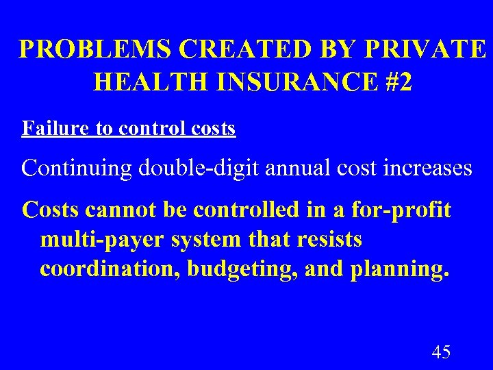 PROBLEMS CREATED BY PRIVATE HEALTH INSURANCE #2 Failure to control costs Continuing double-digit annual