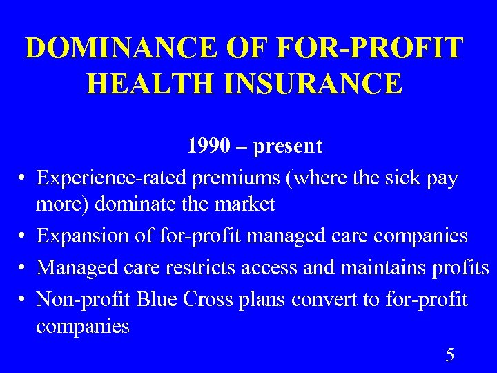 DOMINANCE OF FOR-PROFIT HEALTH INSURANCE • • 1990 – present Experience-rated premiums (where the