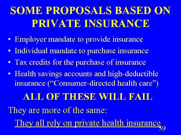 SOME PROPOSALS BASED ON PRIVATE INSURANCE • • Employer mandate to provide insurance Individual