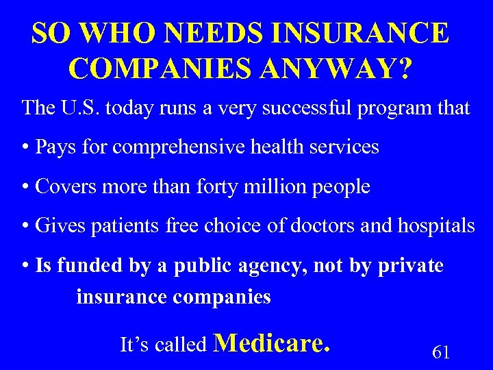 SO WHO NEEDS INSURANCE COMPANIES ANYWAY? The U. S. today runs a very successful