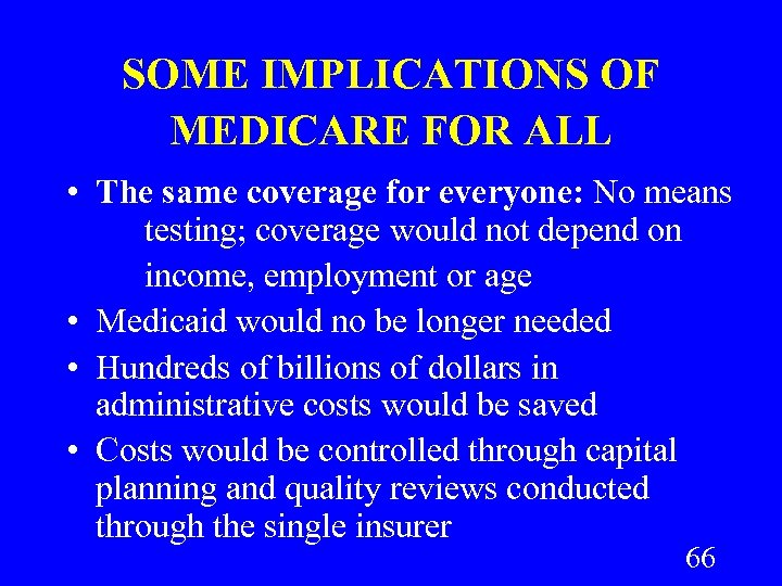 SOME IMPLICATIONS OF MEDICARE FOR ALL • The same coverage for everyone: No means