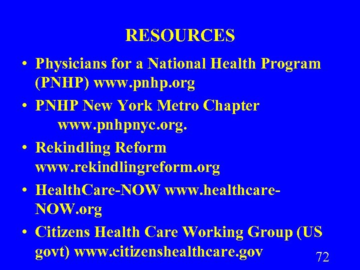 RESOURCES • Physicians for a National Health Program (PNHP) www. pnhp. org • PNHP