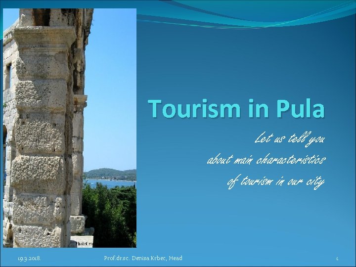 Tourism in Pula Let us tell you about main characteristics of tourism in our