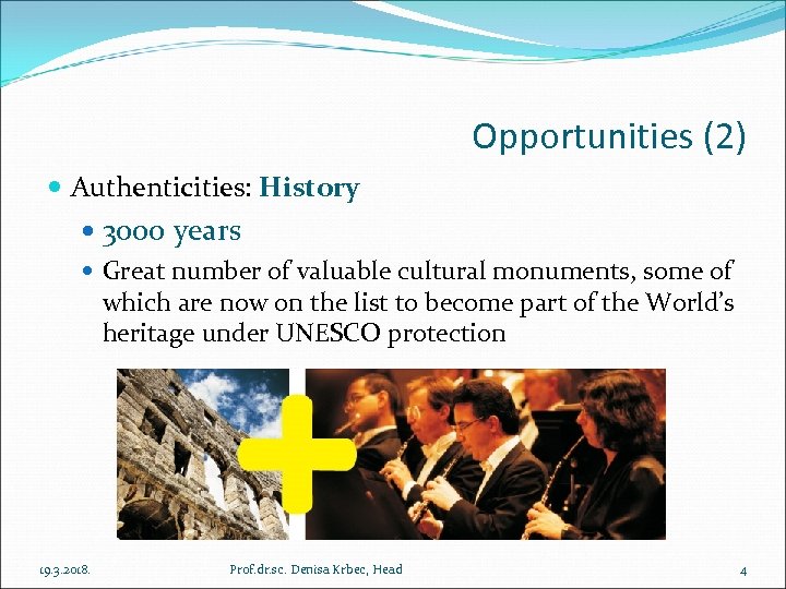 Opportunities (2) Authenticities: History 3000 years Great number of valuable cultural monuments, some of