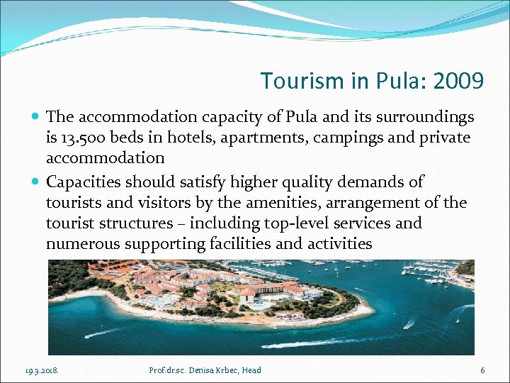 Tourism in Pula: 2009 The accommodation capacity of Pula and its surroundings is 13.